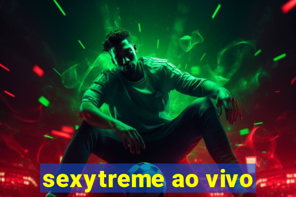 sexytreme ao vivo